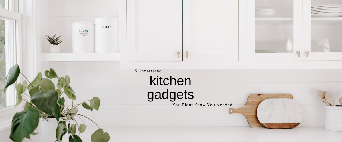 5 Underrated kitchen gadgets you didn't know you needed title in a bright, organised kitchen setting