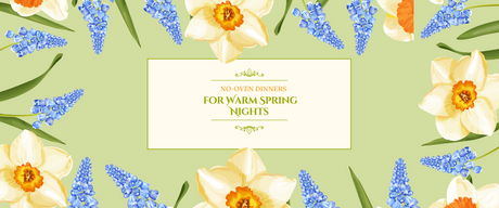 Blog title No-Oven Dinner Recipes for Warm Spring Nights with floral background