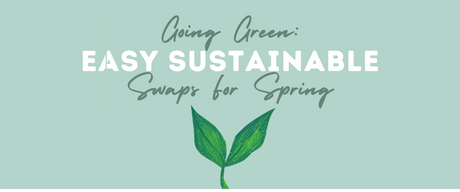 Going green with easy sustainable swaps home for an eco-friendly spring season