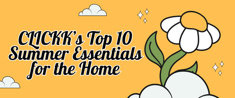 CLICKK’s Top 10 Summer Essentials for the Home