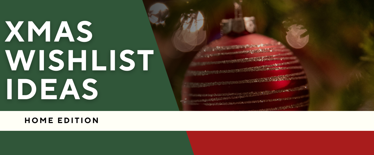 Xmas Wishlist Ideas: Home Edition 🎄✨