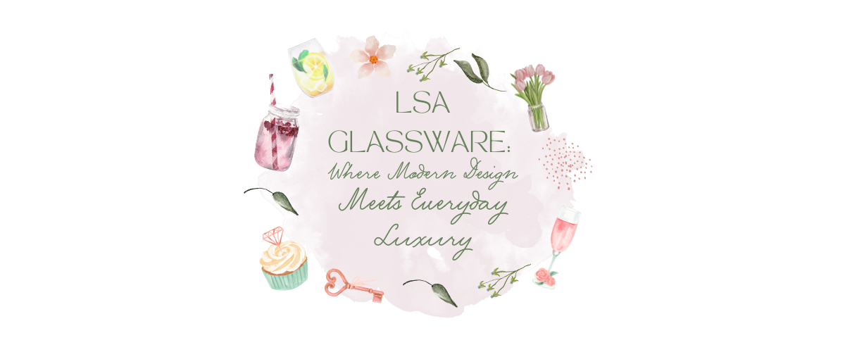 ✨ LSA Glassware: Where Modern Design Meets Everyday Luxury