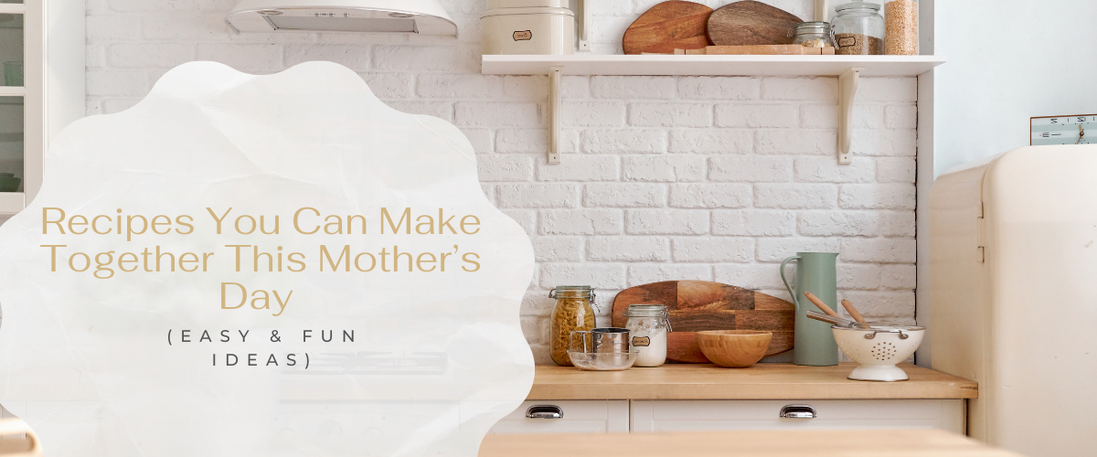 Recipes You Can Make Together This Mother’s Day (Easy & Fun Ideas)
