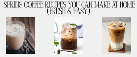 🌸 Spring Coffee Recipes You Can Make at Home (Fresh & Easy)