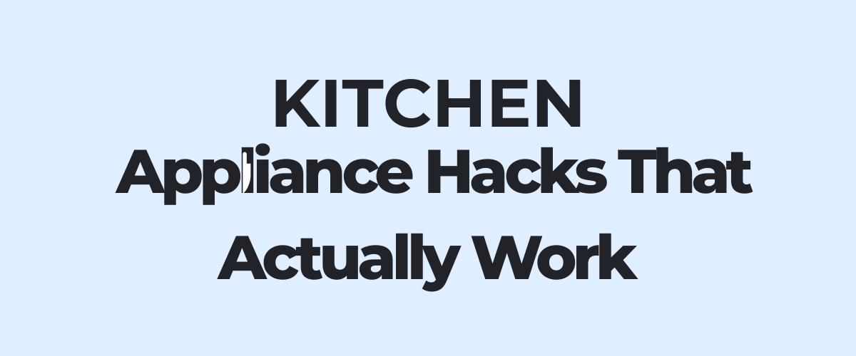 Kitchen Appliance Hacks That Actually Work