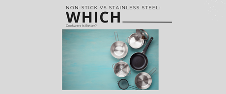 Non-Stick vs Stainless Steel: Which Cookware Is Better?