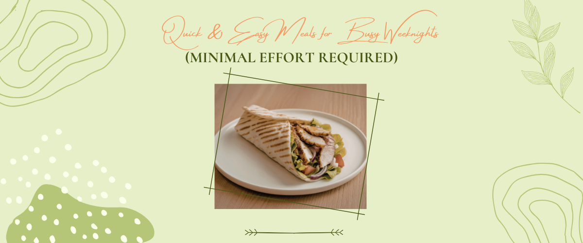 Quick & Easy Meals for Busy Weeknights (Minimal Effort Required)