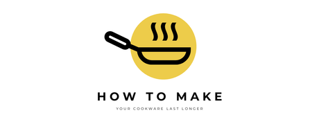 How to Make Your Cookware Last Longer