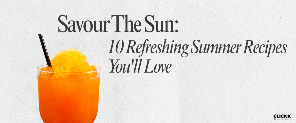 Savour The Sun: 10 Refreshing Summer Recipes You'll Love