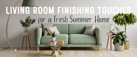 Living Room Finishing Touches for a Fresh Summer Home