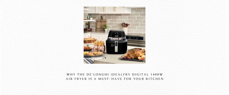 🍟 Why the De’Longhi IdealFry Digital 1400W Air Fryer Is a Must-Have for Your Kitchen