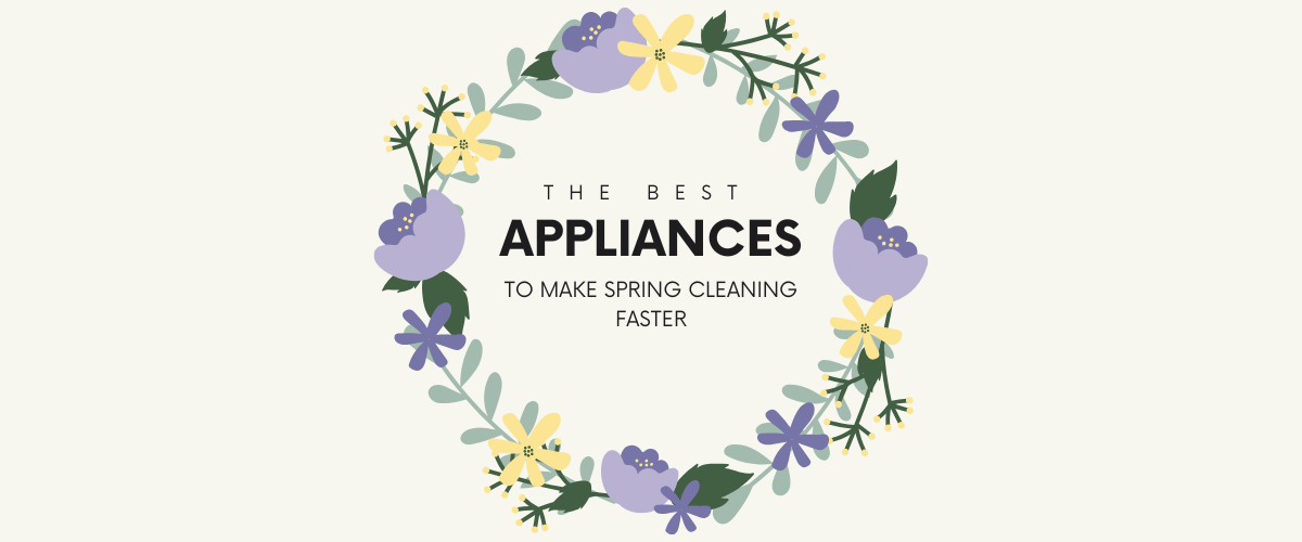 The Best Appliances to Make Spring Cleaning Faster
