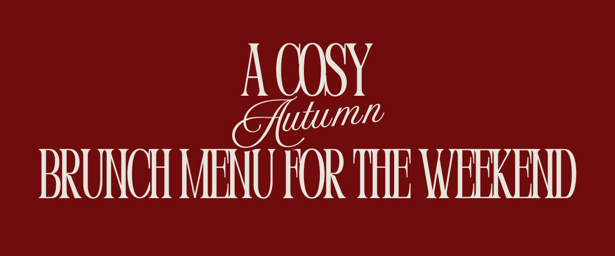 A Cosy Autumn Brunch Menu for the Weekend