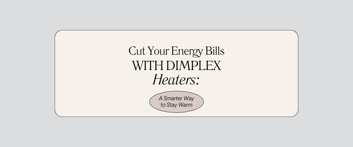 Cut Your Energy Bills with Dimplex Heaters: A Smarter Way to Stay Warm
