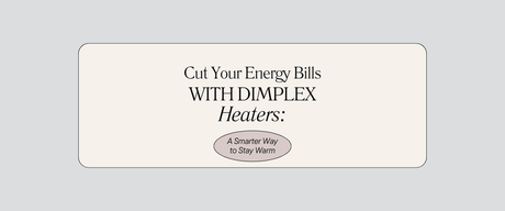 Cut Your Energy Bills with Dimplex Heaters: A Smarter Way to Stay Warm