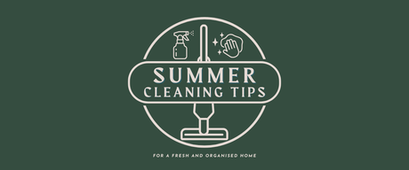 Summer Cleaning Tips for a Fresh and Organised Home