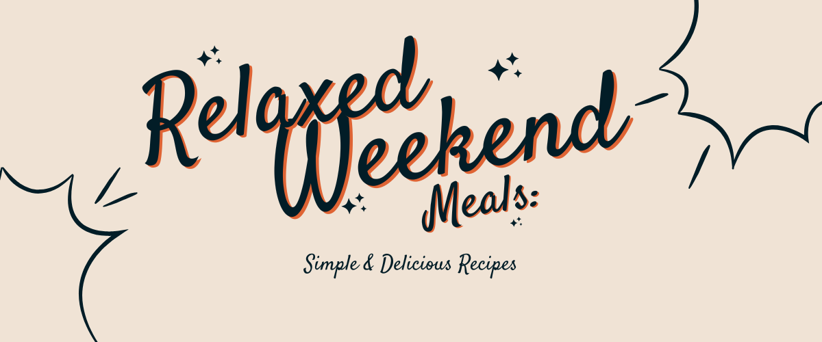 Relaxed Weekend Meals: Simple & Delicious Recipes