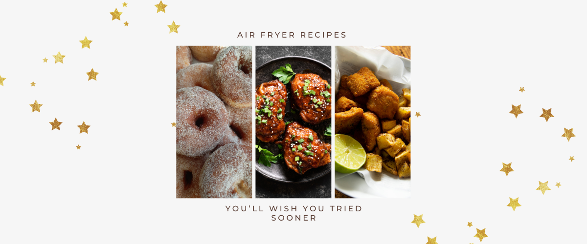 Air Fryer Recipes You’ll Wish You Tried Sooner
