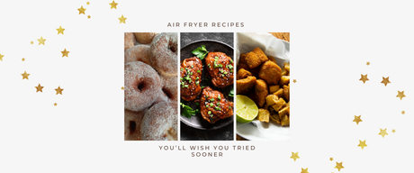 Air Fryer Recipes You’ll Wish You Tried Sooner