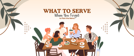 What to Serve When You Forgot to Plan the Menu