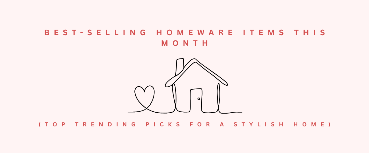 Best-Selling Homeware Items This Month (Top Trending Picks for a Stylish Home)