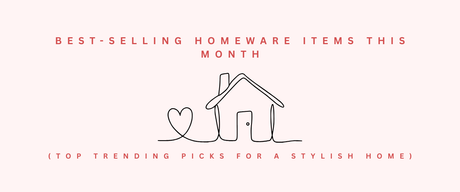 Best-Selling Homeware Items This Month (Top Trending Picks for a Stylish Home)