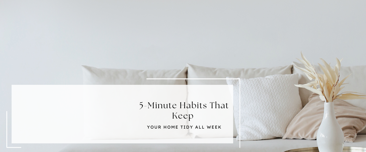 5-Minute Habits That Keep Your Home Tidy All Week
