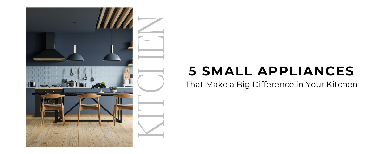 5 Small Appliances That Make a Big Difference in Your Kitchen