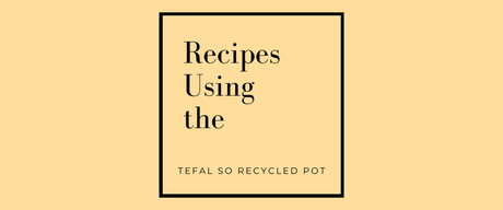 🍲 Recipes Using the Tefal So Recycled Pot