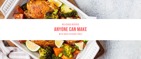 Delicious Recipes Anyone Can Make with Basic Kitchen Tools