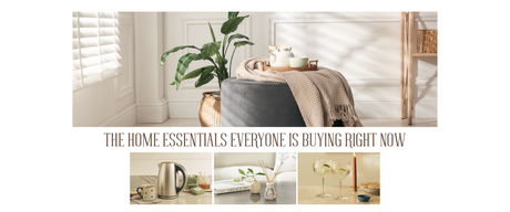 The Home Essentials Everyone Is Buying Right Now (And Why You Need Them)