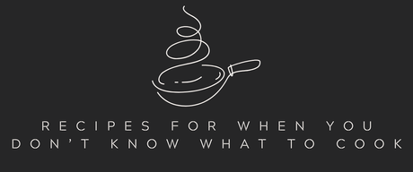 Recipes for When You Don’t Know What to Cook