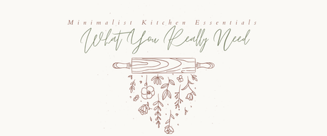 Minimalist Kitchen Essentials: What You Really Need