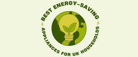 Best Energy-Saving Appliances for UK Households