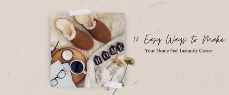 10 Easy Ways to Make Your Home Feel Instantly Cosier