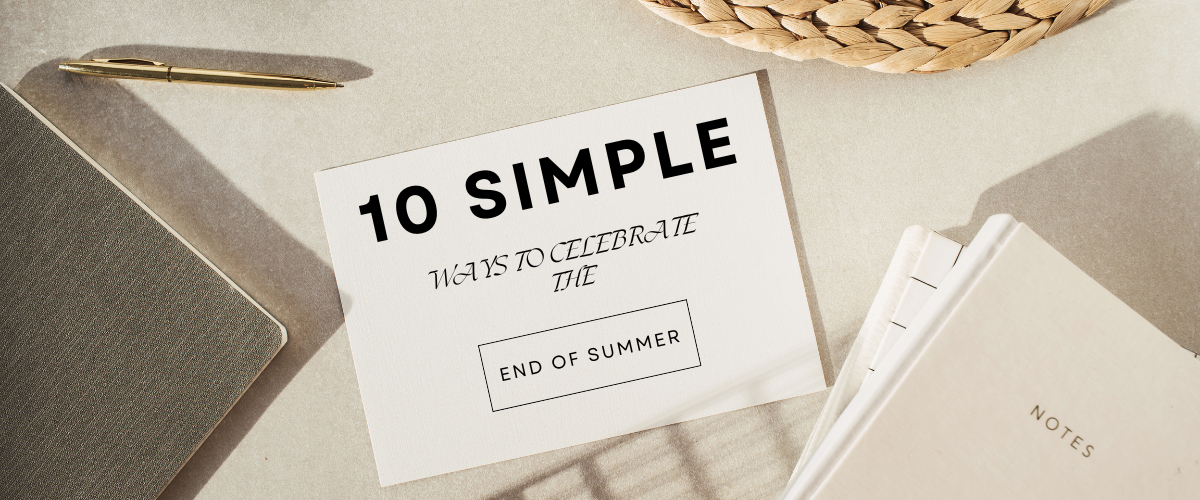 10 Simple Ways to Celebrate the End of Summer
