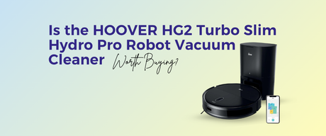 Is the HOOVER HG2 Turbo Slim Hydro Pro Robot Vacuum Cleaner Worth Buying?