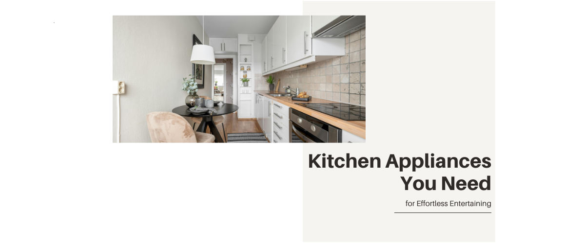 Kitchen Appliances You Need for Effortless Entertaining