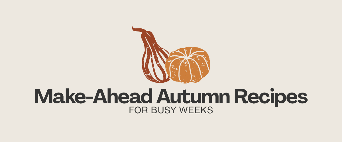 Make-Ahead Autumn Recipes for Busy Weeks