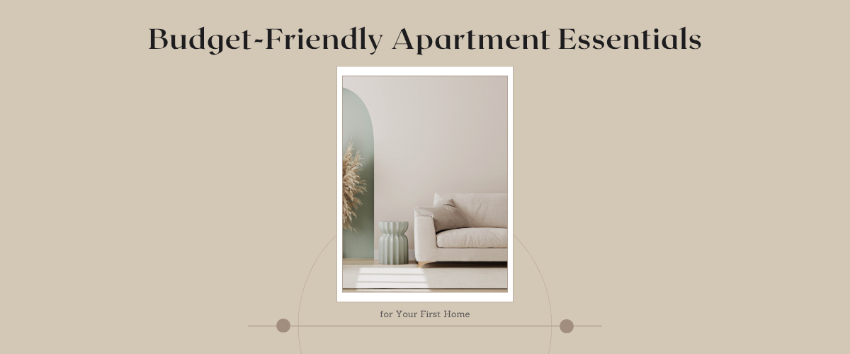 Budget-Friendly Apartment Essentials for Your First Home