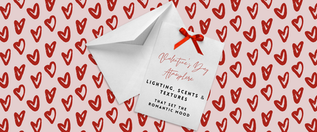 Valentine’s Day Atmosphere: Lighting, Scents & Textures That Set the Romantic Mood