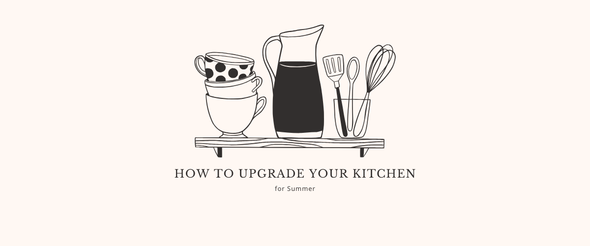 How to Upgrade Your Kitchen for Summer