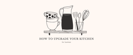 How to Upgrade Your Kitchen for Summer