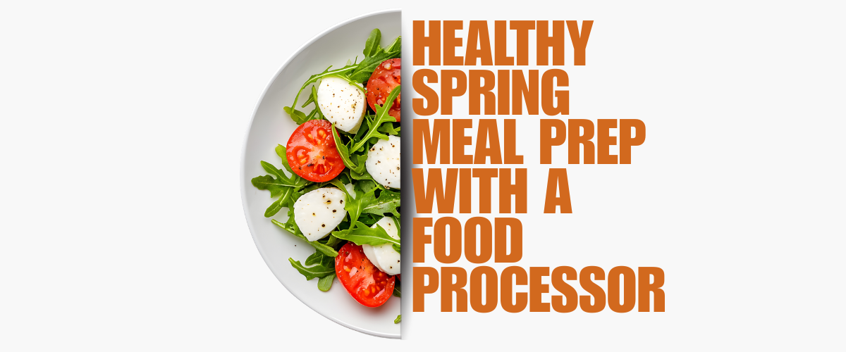 Healthy Spring Meal Prep With a Food Processor