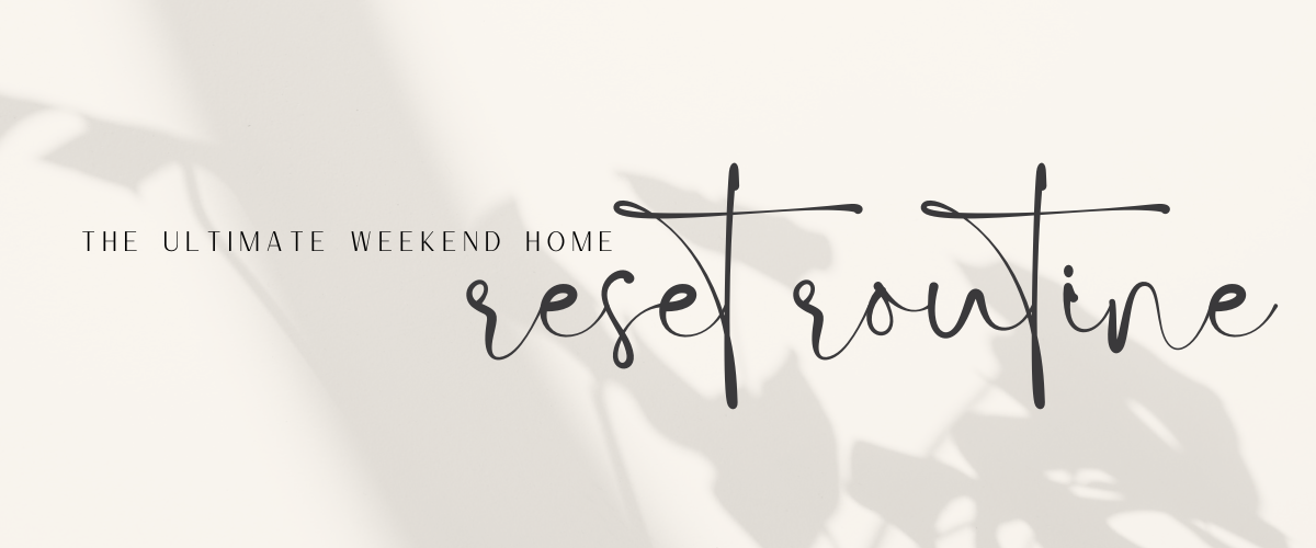 The Ultimate Weekend Home Reset Routine