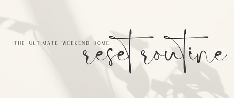 The Ultimate Weekend Home Reset Routine