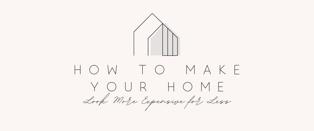 How to Make Your Home Look More Expensive for Less