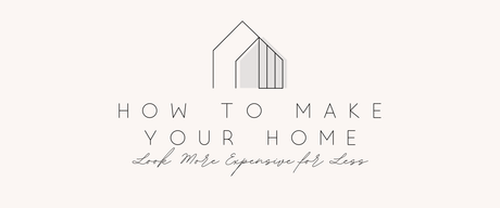 How to Make Your Home Look More Expensive for Less