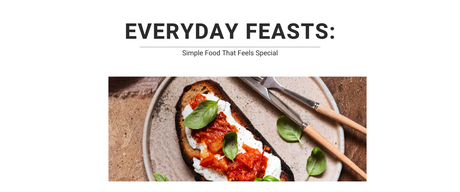 Everyday Feasts: Simple Food That Feels Special