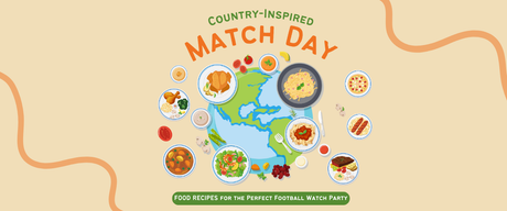 Country-Inspired Match Day Food Recipes for the Perfect Football Watch Party